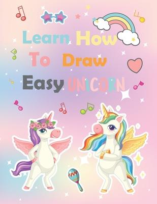 Learn How To Draw unicorn: A Step-by-Step Drawing and Activity Book for Kids to Learn to Draw Cute