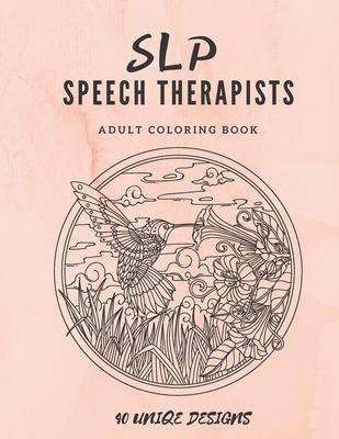 SLP Speech Therapists Adult Coloring Book: SLP therapy gift Adult Cursing Coloring Book For Speech Therapist or Speech Language Pathologist!