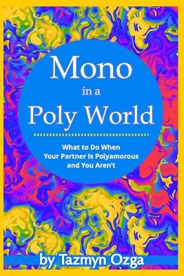 Mono in a Poly World: What to Do When Your Partner Is Polyamorous and You Aren't