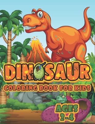 Dinosaur Coloring Book For Kids Ages 2-4: A Big Dinosaur Coloring Book For Toddlers and Preschoolers