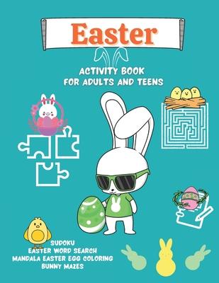 Easter Activity Book for Adults and Teens: Mandala Easter Egg Coloring, Bunny Mazes, Easter Word Search, Sudoku Great Easter gift for Relaxation and S