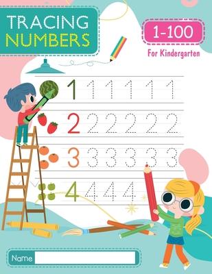 Tracing Numbers 1-100 for Kindergarten: Number Tracing Book - Learn To Write the Number from 1 to 100 for PreSchool & Kindergarten