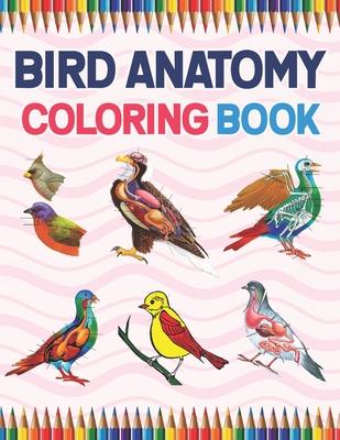 Bird Anatomy Coloring Book: Ornithology Coloring Book for Ornithologist. Bird Anatomy Coloring Book for Kids & Adults. The New Surprising Magnific