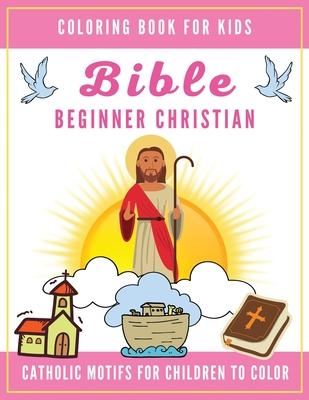 Bible Coloring Book for Kids: Beginner Christian - Catholic Motifs for Children to Color: Bible Study for Religious Preschool Boy and Girl