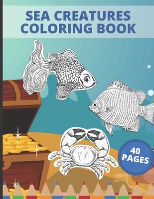 Sea Creatures Coloring Book: Sea Creatures Underwater Animals and Fish Themed Activity Book for Kids