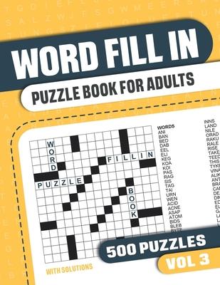 Word Fill In Puzzle Book for Adults: Fill in Puzzle Book with 500 Puzzles for Adults. Seniors and all Puzzle Book Fans - Vol 3