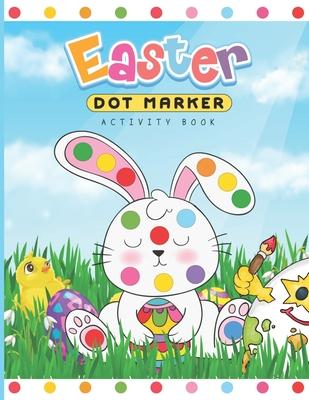 Easter Dot Marker Activity Book: Dab and Dot Markers Coloring Book for Toddlers and Kids Aged 2-4. Perfect for Preschool and Kindergarten-Aged Childre