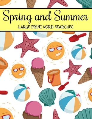 Spring And Summer Large Print Word Searches: Large Print Word Search Puzzle Book For Adults, Spring Word Search, Summer Word Search