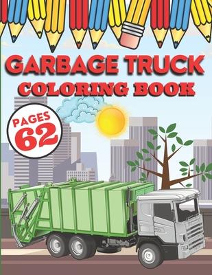 Garbage Truck Coloring Book: My First Big Activity Books of Trucks - Various Skill Levels - for All Kids, Toddlers and Preschoolers who Love Ecolog