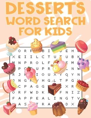 Desserts Word Search For Kids: Sweet treats desserts Word Search Puzzle Book For Candy, Chocolate And Ice Cream Lovers