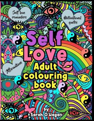 Self Love adult colouring book: Affirmations, self love reminders, motivational quotes