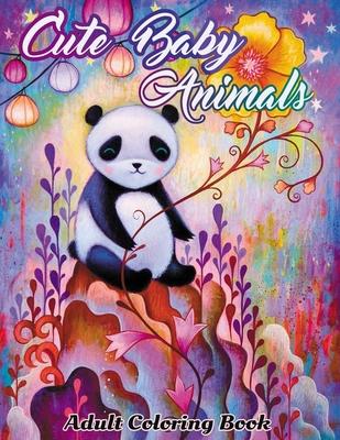 Cute Baby Animals: Coloring Book For Adults Featuring Very Cute And Adorable Woodland Animals Coloring Book For Stress Relief And Relaxat