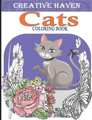 Creative Haven Cats Coloring Book: Creative kittens Coloring Book, Adult Coloring Creative haven, A Creative Haven Coloring book for Stress Relief And