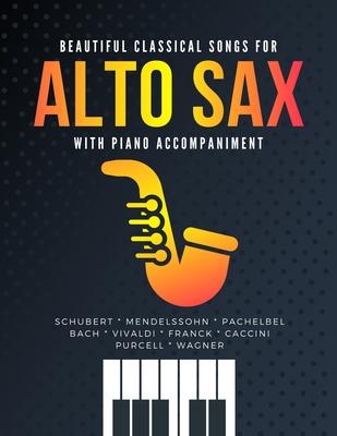 Beautiful Classical Songs for ALTO SAX with Piano Accompaniment: The Most Popular Wedding Pieces * Easy & Intermediate Saxophone Sheet Music * Audio O