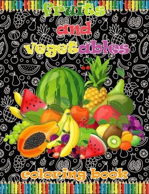 fruits and vegetables coloring book: Coloring Book for Kids / for Colored Pencils, Markers and Crayons