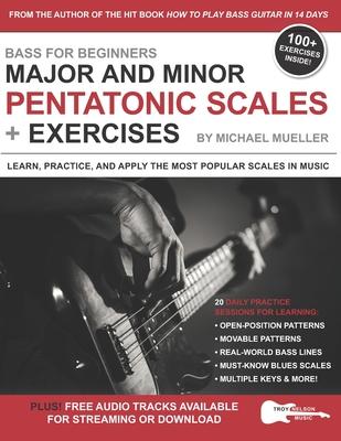 Bass for Beginners: Major and Minor Pentatonic Scales + Exercises: Learn, Practice & Apply the Most Popular Scales in Music