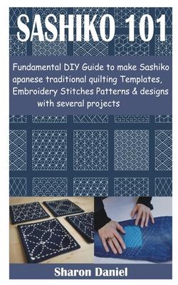 Sashiko 101: Fundamental DIY Guide to make Sashiko Japanese traditional quilting Templates, Embroidery Stitches Patterns & designs