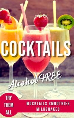 Alcohol-Free Cocktails Book: Recipes Mocktails Smoothies and Milkshakes