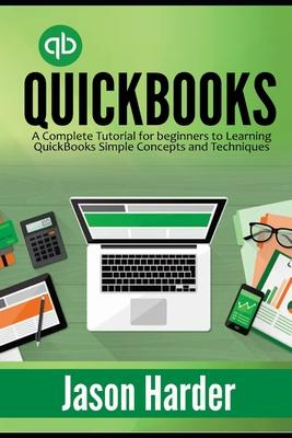 QuickBooks: A Complete Tutorial for beginners to Learning QuickBooks Simple Concepts and Techniques