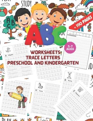 ABC Worksheets: TRACE LETTERS PRESCHOOL AND KINDERGARTEN 3-7 AGES: First Step to Learn and Write, Workbook Practice for Kids, Pen Cont