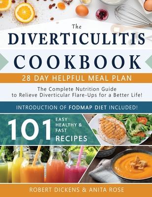 Diverticulitis Cookbook: The Complete Nutrition Guide with 101 Easy, Healthy & Fast Recipes + 28 Days Meal Plan to Relieve Diverticular Flare-U