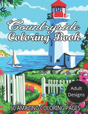 Countryside Coloring Book Adult Designs 50 Amazing Coloring Pages: An Adult Coloring Book Featuring 60 Amazing Coloring Pages with Beautiful Country G