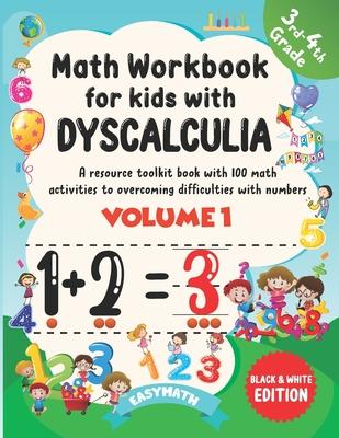 Math Workbook For Kids With Dyscalculia. A resource toolkit book with 100 math activities to overcoming difficulties with numbers. Volume 1. Black & W