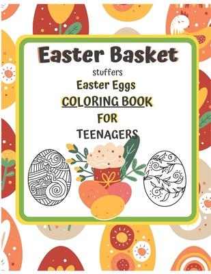 Easter Basket Stuffers Easter Eggs COLORING BOOK For Teenagers: Enjoy Spring & Celebrate Easter with Books Big Eggs for Kids and Teenangers Gifts Craf