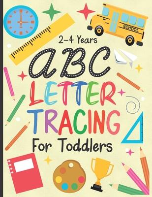 letter tracing for toddlers 2-4 years: ABC Letter Tracing Workbook for Toddler & Preschool ages 2-4 Toddlers learning activity book for practice alpha