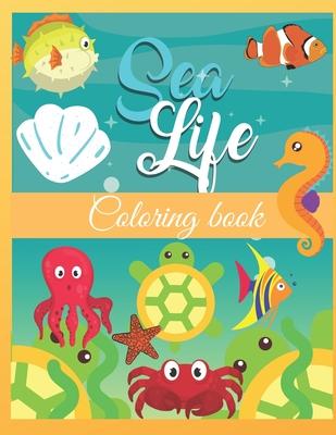 Sea Life coloring book: Contains 50 amazing ocean animals for kids Ages 4-8