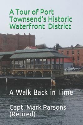 A Tour of Port Townsend's Historic Waterfront District: A Walk Back in Time