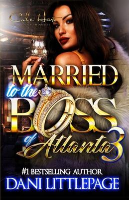 Married To The Boss Of Atlanta 3: An Urban Romance Novel: The Finale