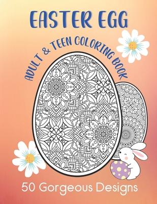 Easter Egg Adult & Teen Coloring Book: 50 Gorgeous Designs: Intricate Fun Color Pages