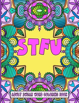 Stfu: An Adult Swear Word Coloring Book