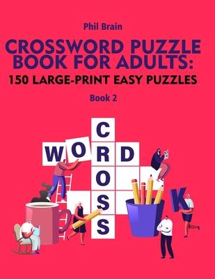 Crossword Puzzle Book for Adults: 150 Large-Print Easy Puzzles (book 2)