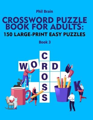 Crossword Puzzle Book for Adults: 150 Large-Print Easy Puzzles (book 3)