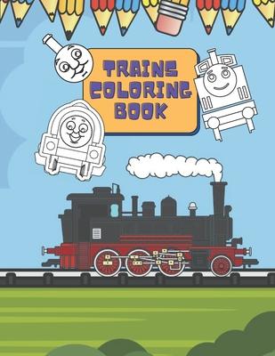 Trains Coloring Book: Train Coloring Book for Toddlers, Preschoolers, Kids, Boys and Girls, Cute Illustriations of Trains and Locomotives