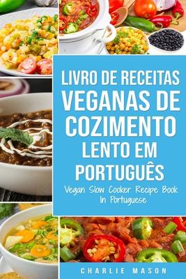 Livro de Receitas Veganas de Cozimento Lento Em portugus/ Vegan Slow Cooker Recipe Book In Portuguese