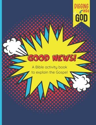 Good News!: A Bible Activity Book To Explain The Gospel: Devotional For Boys and Girls Ages 8-12 Years Old