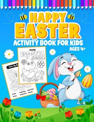 Happy Easter Activity Book for Kids Ages 4+: A Fun Easter Coloring and Activity book for kids age 4-8, Connect the Dots, Mazes, Color by Number, and M