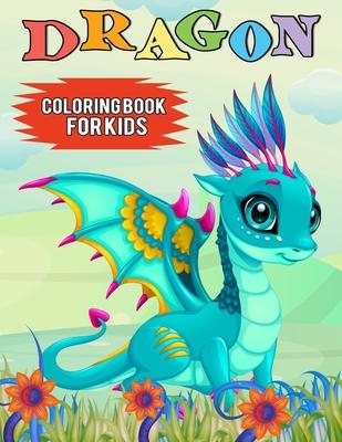 Dragon Coloring Book for Kids: Over 50 Cute Fantastical Dragons Coloring and Activity Pages for Kids, Toddlers and Preschoolers (Great Gift for Kids)