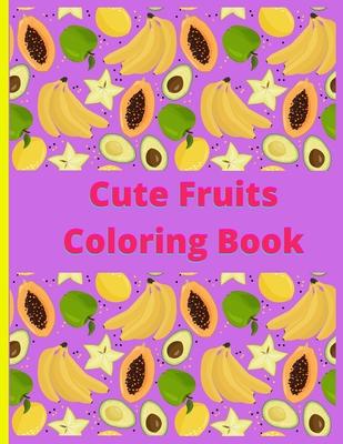 Cute Fruits Coloring book: Cute Fruits Coloring book: Cute Fruits From A to Z coloring Book, Alphabetically A to Z coloring fruits, Large Print,