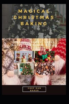 Magical Christmas Baking: Cookies, Candies, Cakes, Breads, and Snacks Baking you'll cherish