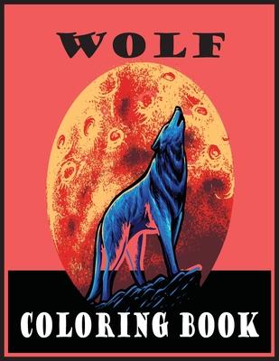 Wolf Coloring Book: Adult Coloring Book 30 Amazing Wolf Designs For Wolf Lovers and Inspiration (Wolf Coloring Books for Adults)