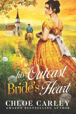 Rescuing His Outcast Bride's Heart: A Christian Historical Romance Book