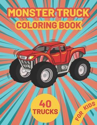 Monster Truck Coloring Book for Kids: A Fun Coloring Book with Monster Trucks For kids & toddlers boys and girls Ages 4-8, Over 40 Unique Drawing of M