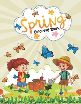 Spring Coloring Book: Funny Spring Coloring Book for Kids, Toddlers, and Teens - Springtime Activity Coloring Book for Grown-ups, Mindfulnes