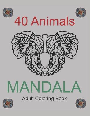 40 Animals Mandala Adults Coloring Book: Coloring 8,5" x 11" Book