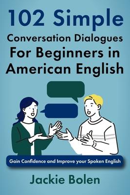 102 Simple English Conversation Dialogues For Beginners in American English: Gain Confidence and Improve your Spoken English Subscription