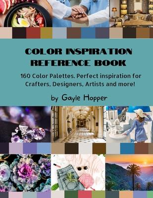 Color Inspiration Reference Book: 160 Color Palettes. Perfect inspiration for Crafters, Designers, Artists and more!